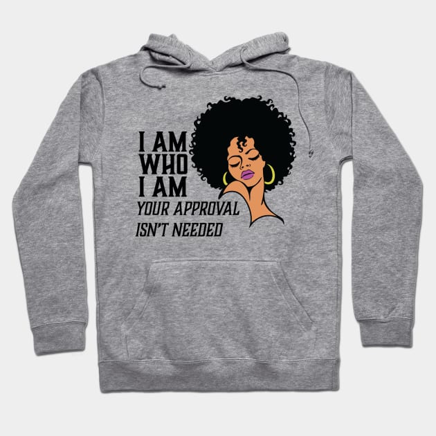 I am Who I am Your Approval isn't needed. African American Woman Hoodie by UrbanLifeApparel